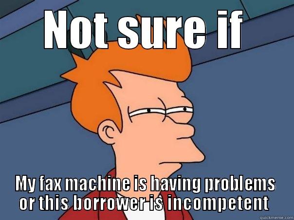 NOT SURE IF MY FAX MACHINE IS HAVING PROBLEMS OR THIS BORROWER IS INCOMPETENT  Futurama Fry