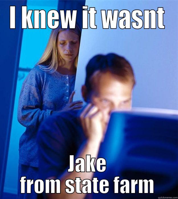 I KNEW IT WASNT JAKE FROM STATE FARM Redditors Wife