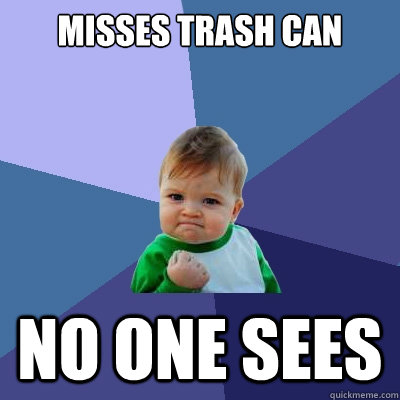 Misses trash can No one sees - Misses trash can No one sees  Success Kid