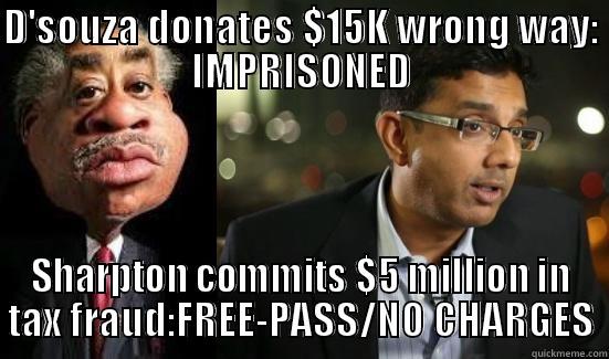 D'SOUZA DONATES $15K WRONG WAY: IMPRISONED SHARPTON COMMITS $5 MILLION IN TAX FRAUD:FREE-PASS/NO CHARGES Misc