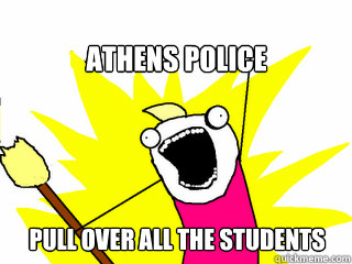 Athens Police Pull over All the students  All The Things