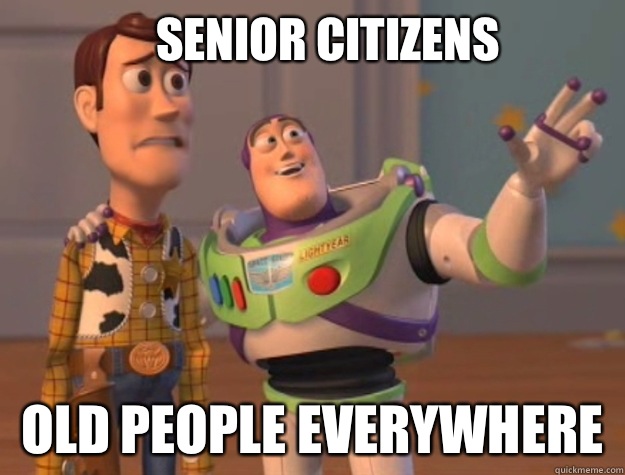 Senior citizens Old people everywhere - Senior citizens Old people everywhere  Buzz Lightyear