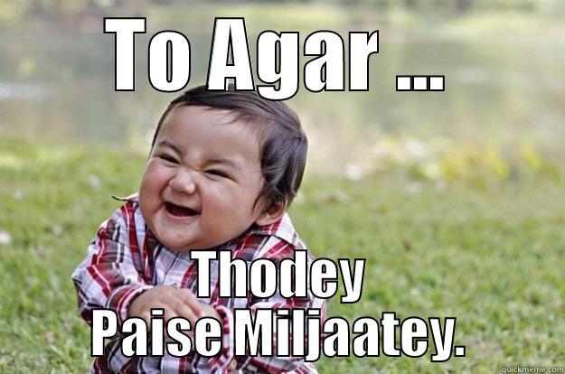 TO AGAR ... THODEY PAISE MILJAATEY. Evil Toddler