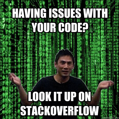 Having issues with your code? Look it up on StackOverflow  Lam MEME