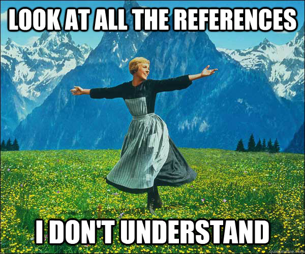 look at all the references  I don't understand - look at all the references  I don't understand  Sound of Music