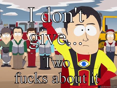 I DON'T GIVE... TWO FUCKS ABOUT IT Captain Hindsight