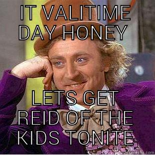 IT VALITIME DAY HONEY  LETS GET REID OF THE KIDS TONITE Creepy Wonka