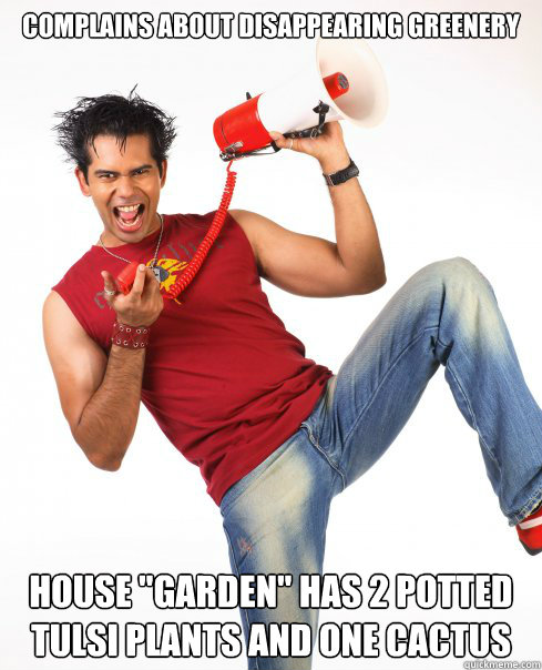 COMPLAINS ABOUT DISAPPEARING GREENERY HOUSE 