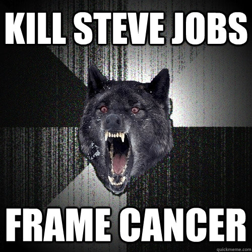 kill steve jobs frame cancer  Insanity Wolf