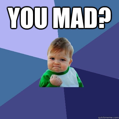 you mad?   Success Kid