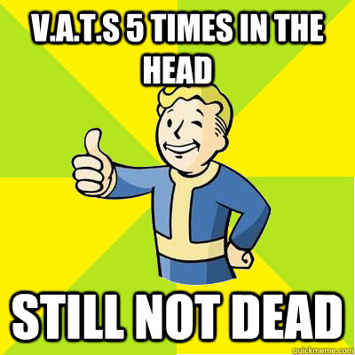 V.A.T.S 5 times in the head still not dead  Fallout new vegas