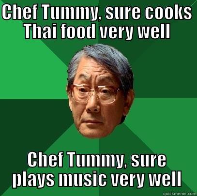 CHEF TUMMY, SURE COOKS THAI FOOD VERY WELL CHEF TUMMY, SURE PLAYS MUSIC VERY WELL High Expectations Asian Father