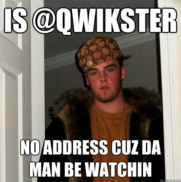 Is @qwikster No address cuz da man be watchin  Scumbag Steve