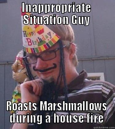 Inappropriate Situation Guy - INAPPROPRIATE SITUATION GUY ROASTS MARSHMALLOWS DURING A HOUSE FIRE Misc