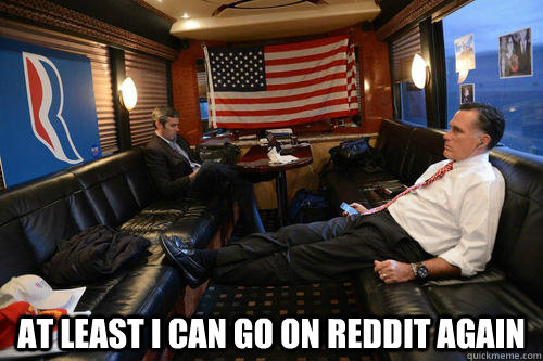  At least I can go on reddit again  Sudden Realization Romney