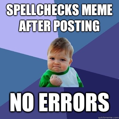 Spellchecks meme after posting No errors  Success Kid