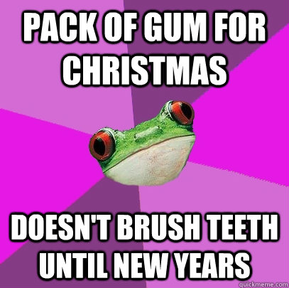 Pack of gum for Christmas Doesn't brush teeth until New Years  Foul Bachelorette Frog