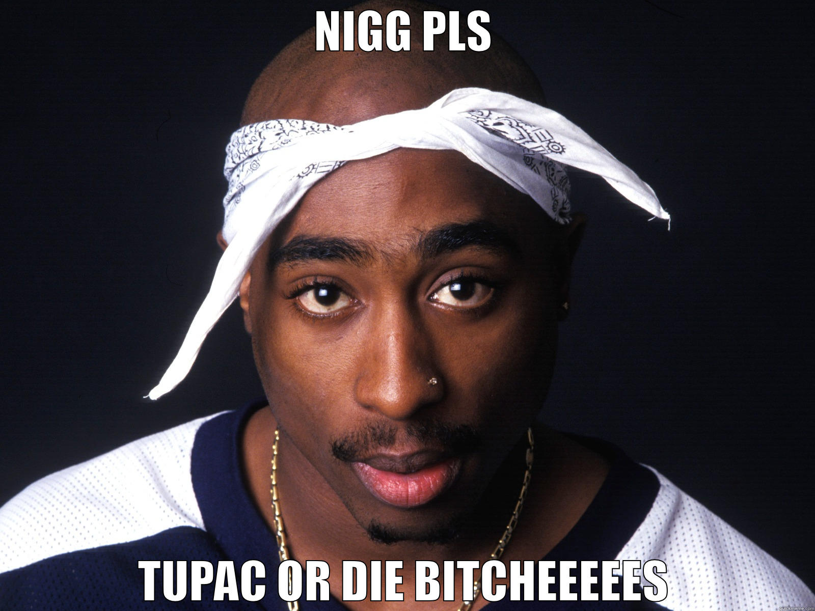 NIGG PLS TUPAC OR DIE BITCHEEEEES Misc