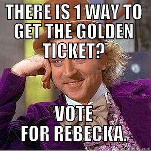 THERE IS 1 WAY TO GET THE GOLDEN TICKET? VOTE FOR REBECKA. Condescending Wonka