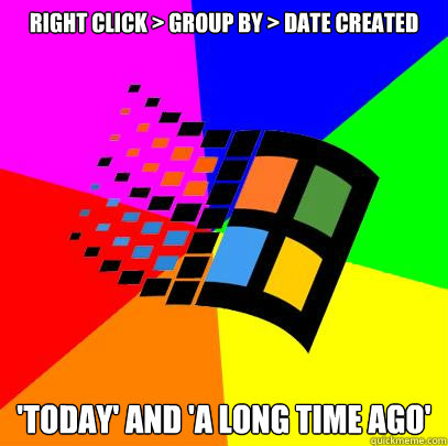 Right click > Group By > Date Created 'Today' and 'A Long Time Ago'  