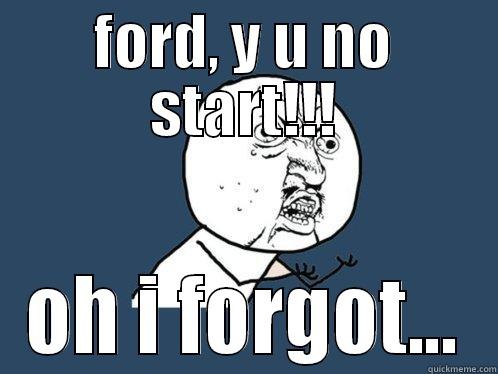 FORD, Y U NO START!!! OH I FORGOT... Y U No