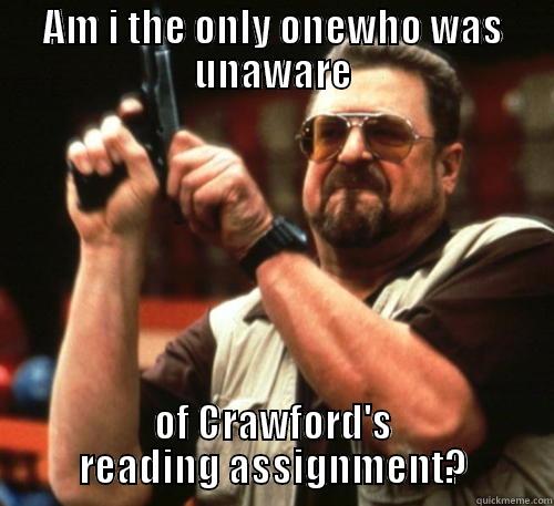 AM I THE ONLY ONEWHO WAS UNAWARE OF CRAWFORD'S READING ASSIGNMENT? Am I The Only One Around Here