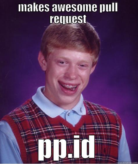 MAKES AWESOME PULL REQUEST PP.ID Bad Luck Brian