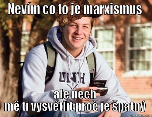 NEVÍM CO TO JE MARXISMUS ALE NECH MĚ TI VYSVĚTLIT PROČ JE ŠPATNÝ College Freshman