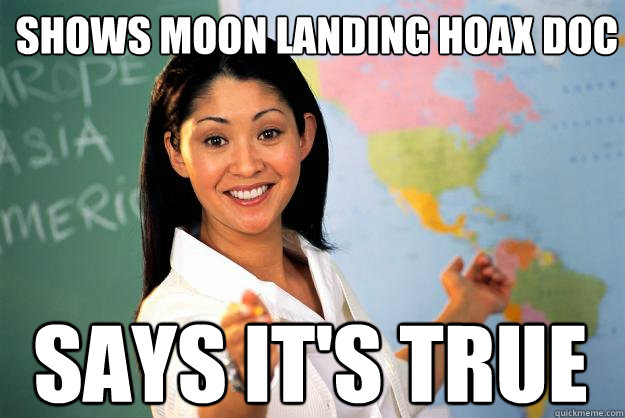 Shows Moon Landing Hoax Doc Says it's true  Unhelpful High School Teacher