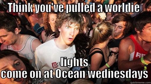 THINK YOU'VE PULLED A WORLDIE  LIGHTS COME ON AT OCEAN WEDNESDAYS Sudden Clarity Clarence