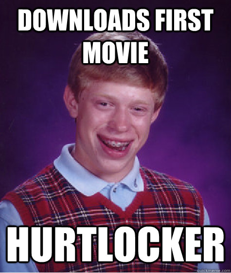 Downloads first Movie Hurtlocker  Bad Luck Brian