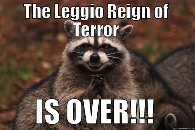 THE LEGGIO REIGN OF TERROR IS OVER!!! Evil Plotting Raccoon