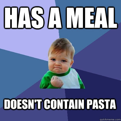 Has a meal doesn't contain pasta  Success Kid