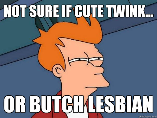 Not sure if cute twink... Or butch lesbian  Futurama Fry