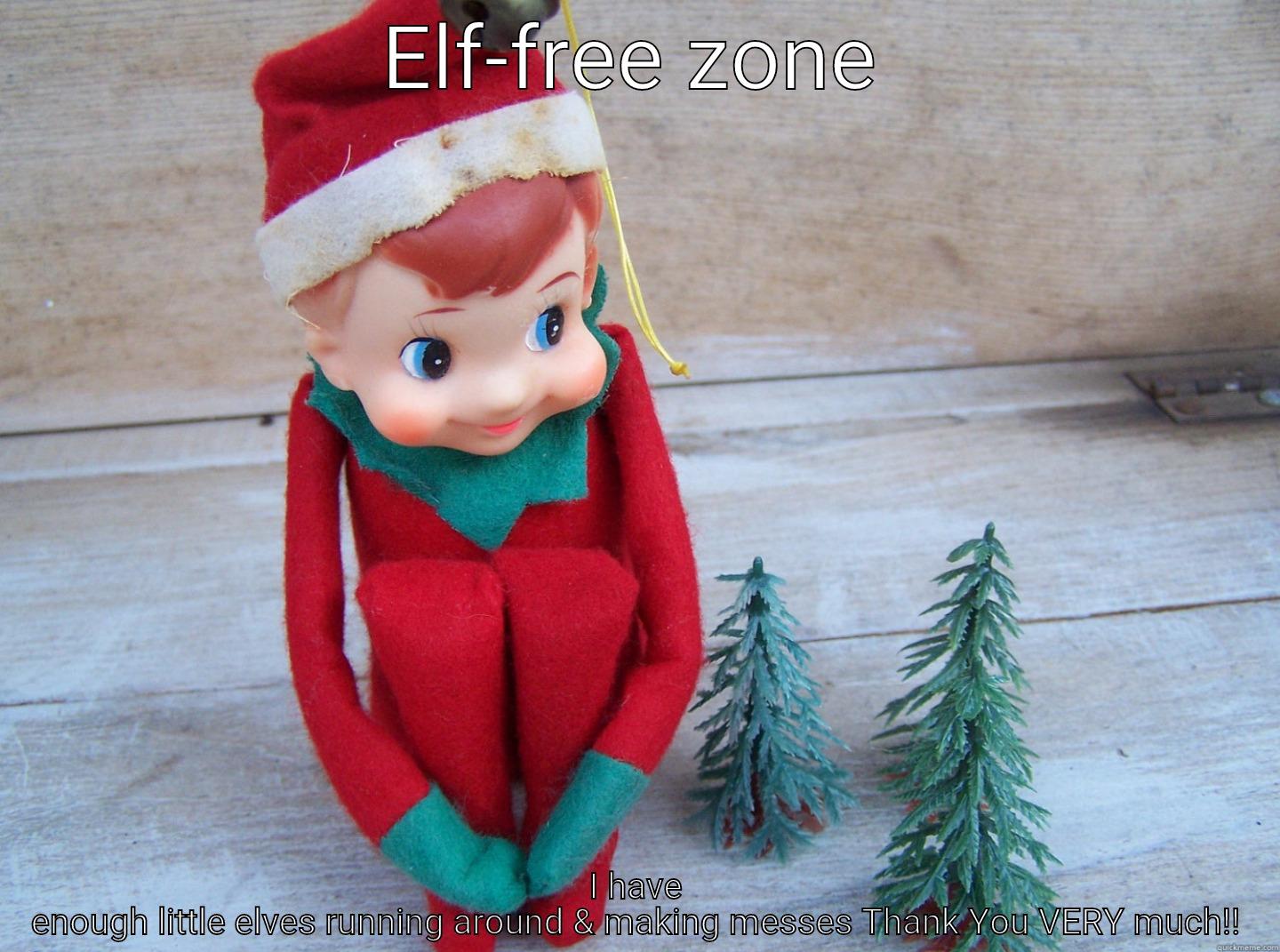 ELF-FREE ZONE I HAVE ENOUGH LITTLE ELVES RUNNING AROUND & MAKING MESSES THANK YOU VERY MUCH!! Gorilla Man