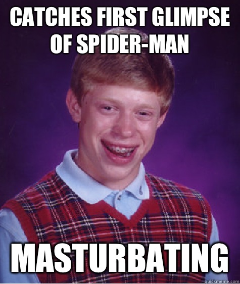 Catches first glimpse of Spider-Man  Masturbating   Bad Luck Brian