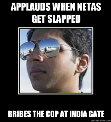 applauds when netas get slapped Bribes the cop at India Gate  Rich Delhi Boy