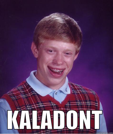  KALADONT Bad Luck Brian