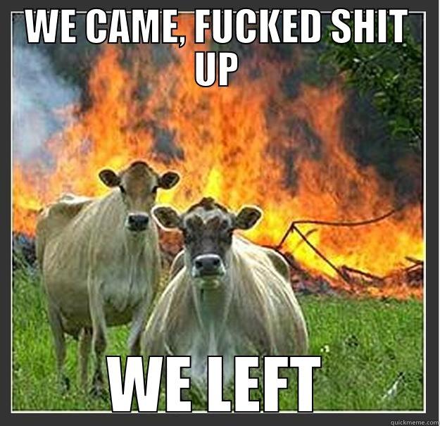 WE CAME, FUCKED SHIT UP WE LEFT Evil cows