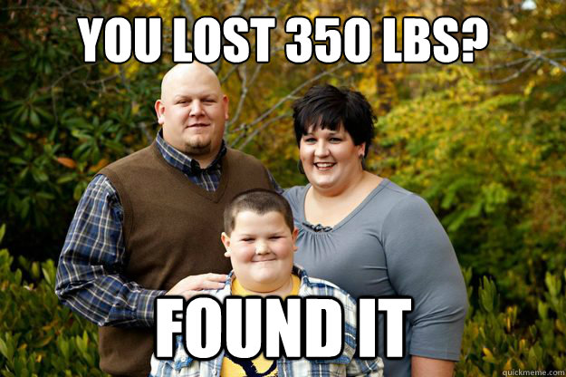 you lost 350 lbs? found it  Happy American Family