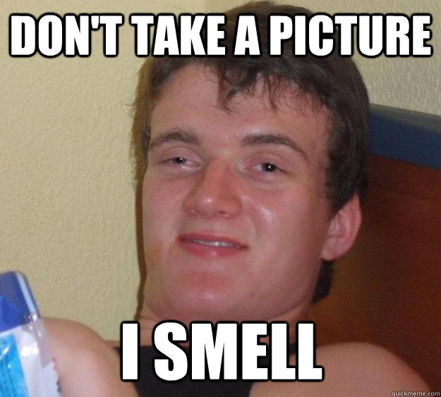 Don't take a picture I smell - Don't take a picture I smell  10 Guy