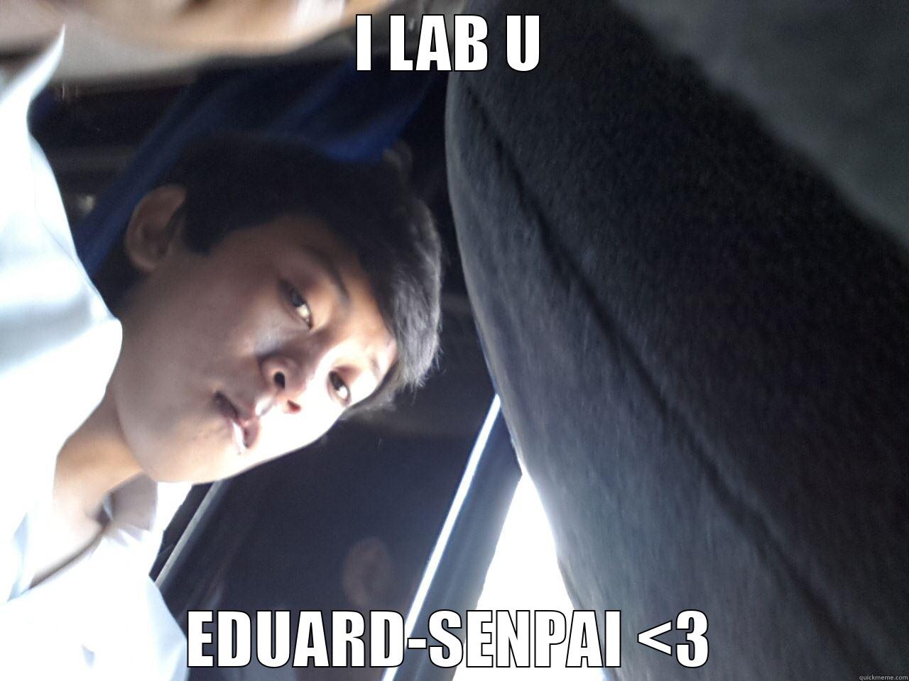 I LAB U EDUARD-SENPAI <3 Misc