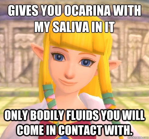 Gives you ocarina with my saliva in it only bodily fluids you will come in contact with. - Gives you ocarina with my saliva in it only bodily fluids you will come in contact with.  Dicktease Zelda