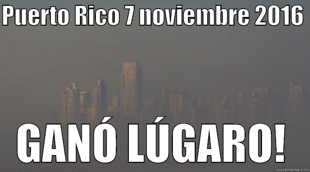 PUERTO RICO 7 NOVIEMBRE 2016  GANÓ LÚGARO! Misc