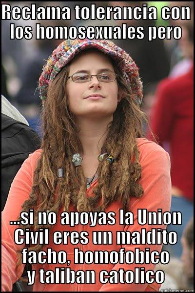 union civile - RECLAMA TOLERANCIA CON LOS HOMOSEXUALES PERO ...SI NO APOYAS LA UNION CIVIL ERES UN MALDITO FACHO, HOMOFOBICO Y TALIBAN CATOLICO College Liberal