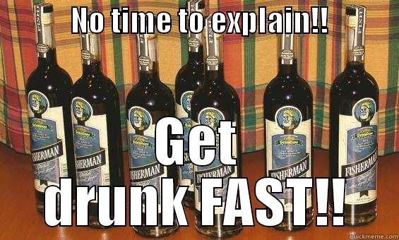             NO TIME TO EXPLAIN!!             GET DRUNK FAST!! Misc