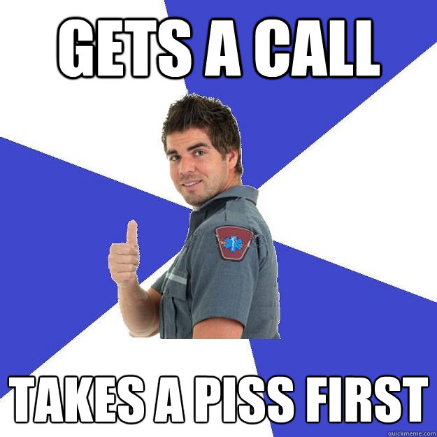 Gets a Call Takes a Piss First  Scumbag Medic