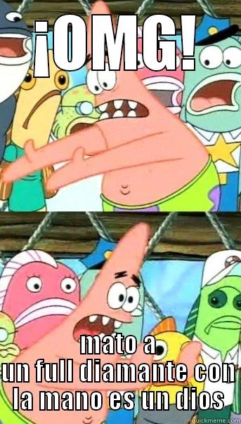 ¡OMG! MATO A UN FULL DIAMANTE CON LA MANO ES UN DIOS Push it somewhere else Patrick