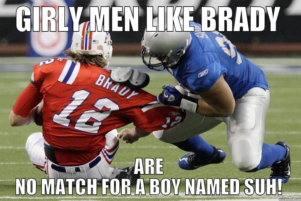 GIRLY MEN LIKE BRADY ARE NO MATCH FOR A BOY NAMED SUH! Misc