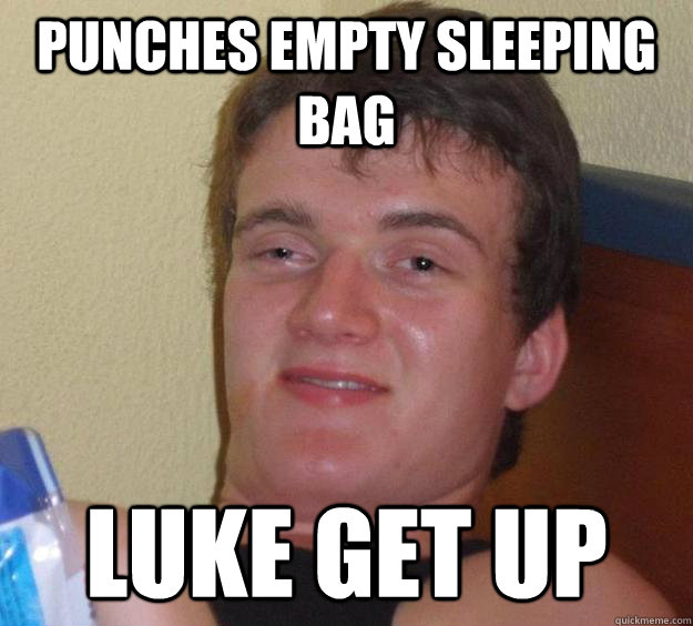 punches empty sleeping bag luke get up - punches empty sleeping bag luke get up  10 Guy